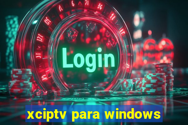 xciptv para windows